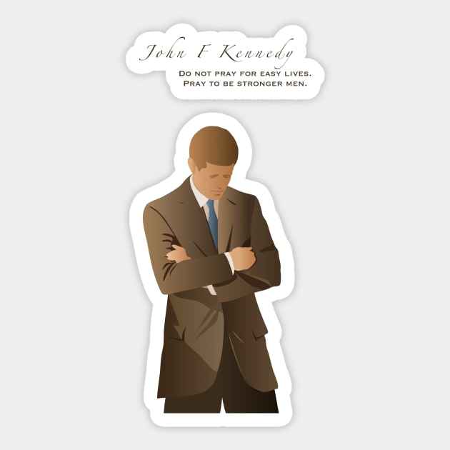 JFK do not pray for easy lives Sticker by thekennedyway